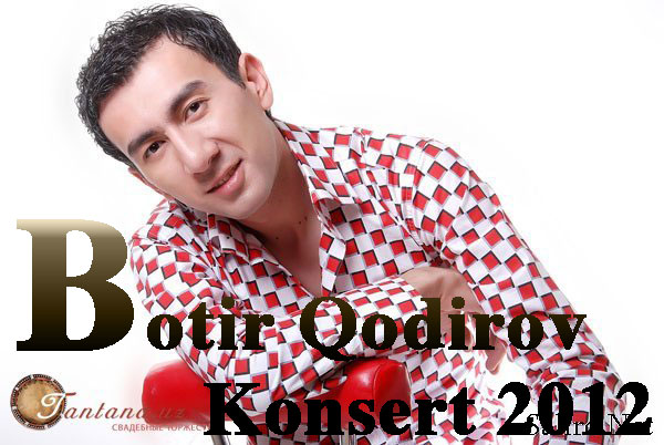 Botir Qodirov - Konsert 2012
